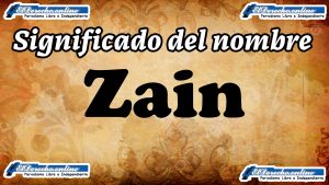 Significado del nombre Zain, su origen y más