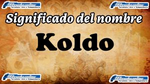 Significado del nombre Koldo: su origen y más