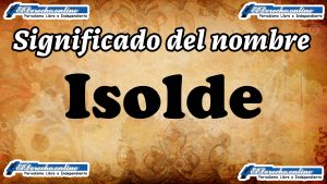 Significado del nombre Isolde: su origen y más