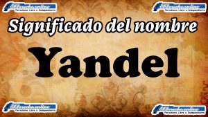 Significado del nombre Yandel, su origen y más