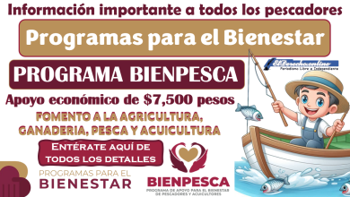 Programa Bienpesca | Apoyo de $7,500 pesos: ¿Cuáles son los requisitos de incorporación y que pasa con los beneficiarios que ya estaban incorporados?