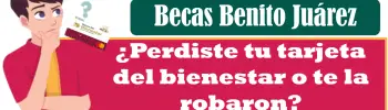 Como recuperar tu tarjeta en caso de extraviarla | Becas Benito Juárez