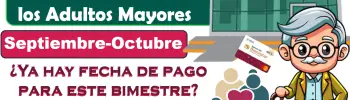 Pago del bimestre Septiembre-Octubre de la Pensión Bienestar | ¿Cuál es la fecha de pago?