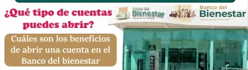 Estas son las cuentas que puedes abrir en el Banco del Bienestar | Conoce sus beneficios