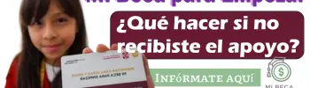 Mi Beca para Empezar | ¿Qué hacer si no recibiste el apoyo? Infórmate