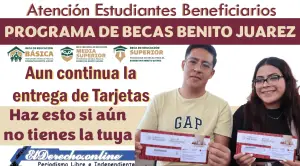 Aún continua la entrega de tarjetas de la Beca Benito Juárez | Haz esto si aún no tienes la tuya