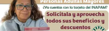 ¿Ya cuentas con la tarjeta del INAPAM? Solicítala y aprovecha todos sus beneficios y descuentos