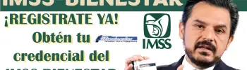 ¡REGISTRATE YA! Obtén tu credencial del IMSS-BIENESTAR y comienza a disfrutar de Atención Médica Gratuita