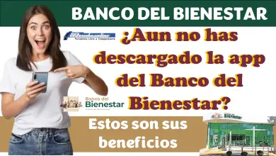 Descarga la App del Banco del Bienestar | Comienza a disfrutar de sus beneficios: puedes descargarla desde Aquí