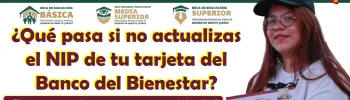 ¿Qué pasa si no actualizas el NIP de tu tarjeta del Banco del Bienestar? Es importante que lo sepas