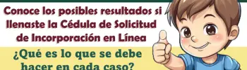 ¿Cuáles son los tres posibles resultados si llenaste la Cédula de Solicitud de Incorporación en Línea y que hacer en cada caso?