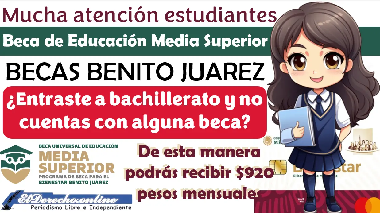 Estudias el bachillerato y aun no cuentas con la Beca Benito Juárez | Estos son los pasos para asegurar tu pago de $920 pesos mensuales