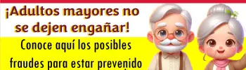 ¡ALERTA! Adultos mayores no se dejen engañar: Conoce aquí los posibles fraudes para estar prevenido