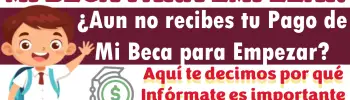 ¿Aún no recibes tu Pago de Mi Beca para Empezar? Aquí te decimos por qué Infórmate es importante