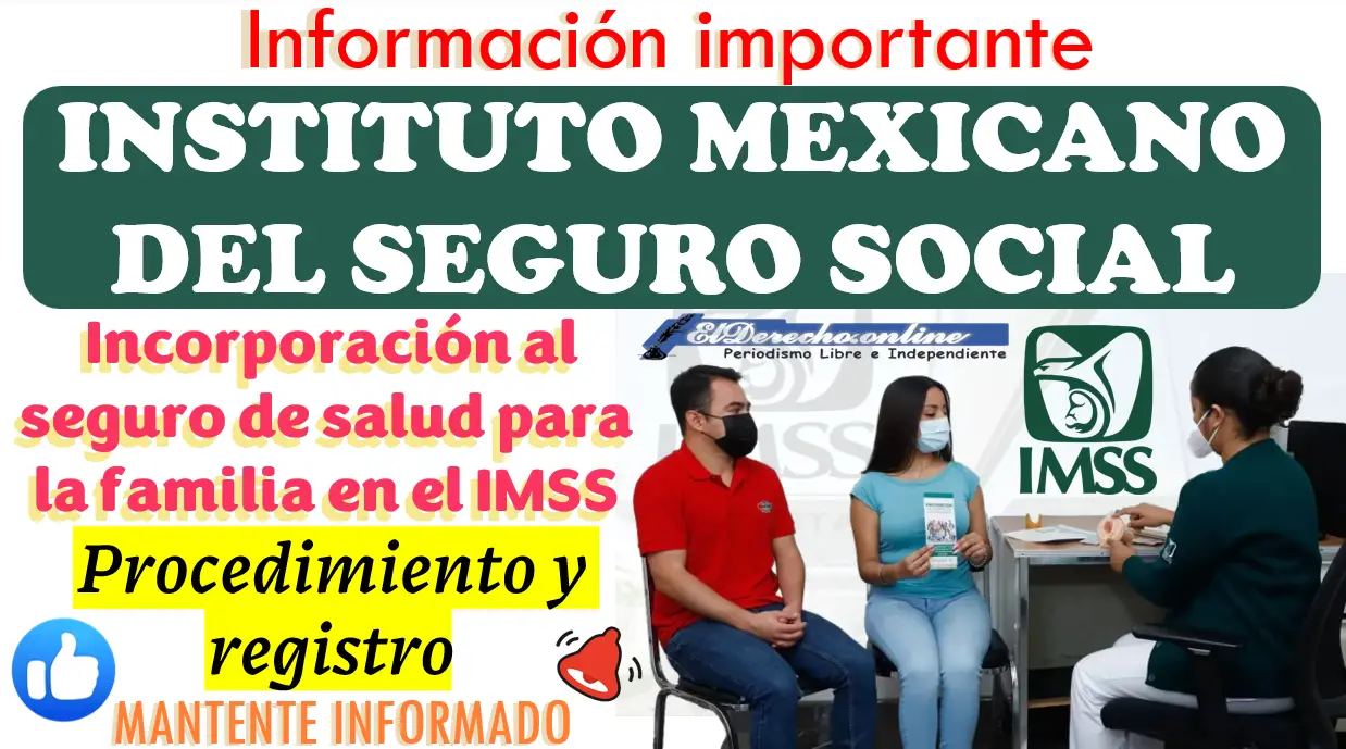 Incorporación al seguro de salud para la familia en el IMSS | Procedimiento y registro: Infórmate es totalmente gratuito