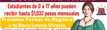 Próximas Fechas de Registro a la Beca Leona Vicario | Estudiantes de 0 a 17 años pueden recibir hasta $1,032 pesos mensuales: Fecha, requisitos y registro