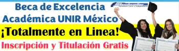 Convocatoria Abierta Beca de Excelencia Académica UNIR México | Inscripción y Titulación Gratis ¡Totalmente en Línea!