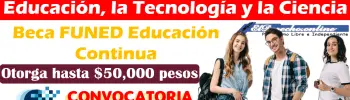 Beca FUNED de Educación Continua | Otorga hasta $50,000 pesos: Conoce los requisitos para registrarte