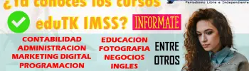 ¿Ya conoces los cursos eduTK IMSS? | Conoce aquí de que tratan y como ingresar: Son totalmente gratuitos