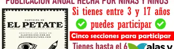 "CONVOCATORIA" Si tienes entre 3 y 17 años puedes participar en "EL PETATE" Publicación anual echa por niñas y niños