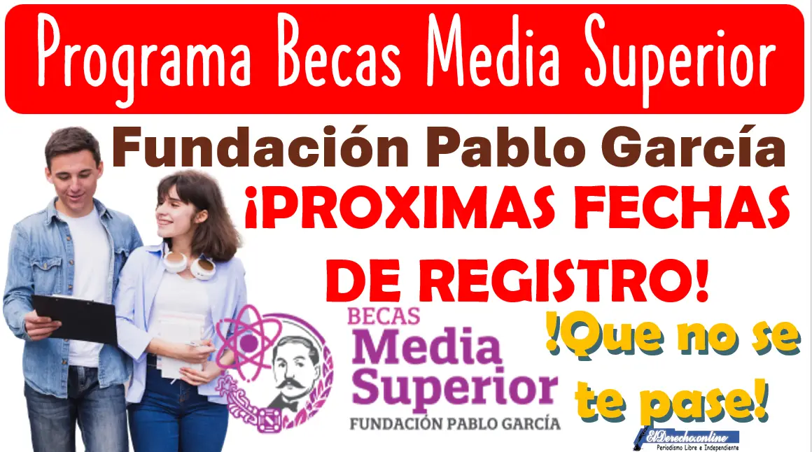 !Conoce la próxima fecha de registro! Programa Becas Media Superior | Fundación Pablo García