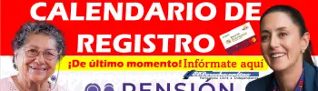 ¡ATENCION! Calendario de Registro al nuevo Programa de Pensión para Mujeres Adultas Mayores de 60 a 64 años