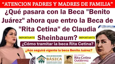 ¿Qué pasara con la Beca "Benito Juárez" ahora que entro la Beca de "Rita Cetina" de Claudia Sheinbaum? Conócelo