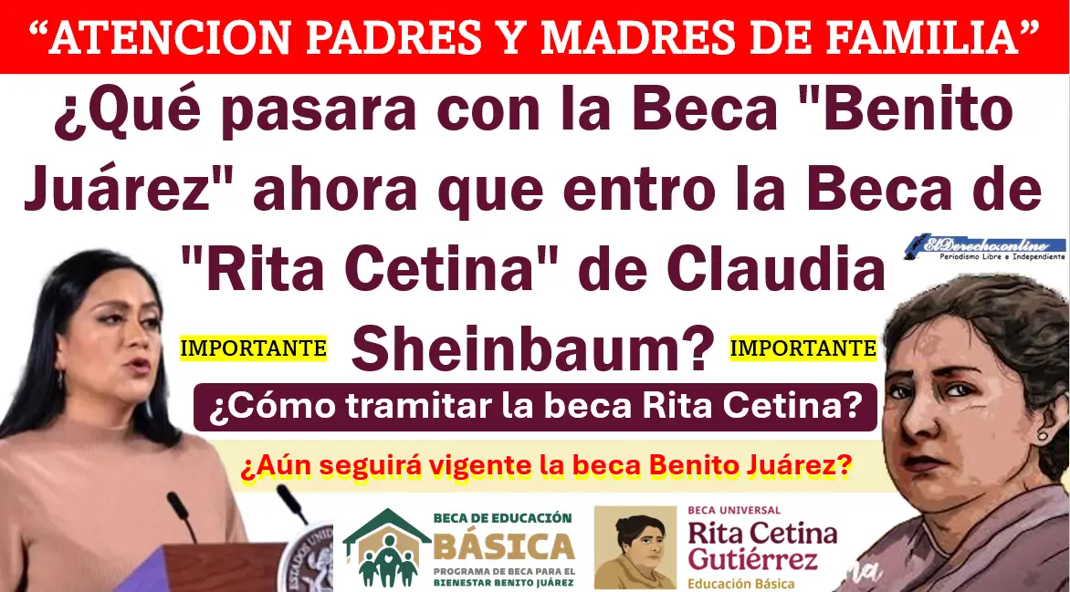 ¿Qué pasara con la Beca "Benito Juárez" ahora que entro la Beca de "Rita Cetina" de Claudia Sheinbaum? Conócelo