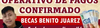 Operativo de pagos ¡Confirmado! | Becas Benito Juárez: Entérate