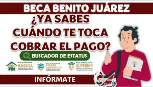 Todo lo que debes saber sobre las Becas Benito Juárez: Requisitos y Próximo Pago