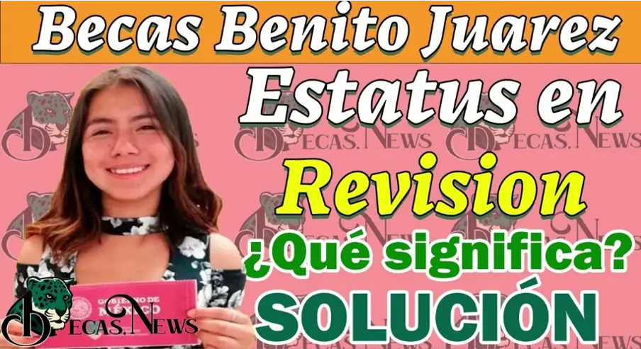 ¿Tu Beca Benito Juárez Está en "Revisión"? Descubre Qué Hacer para Resolverlo