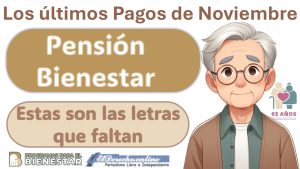 ¡Últimos Pagos de la Pensión Bienestar este mes de Noviembre!