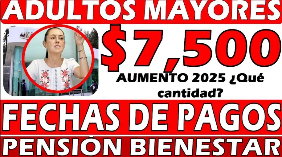 ¿El aumento de la pensión alcanzará los $7,500 en 2025? Lo que aún no se sabe