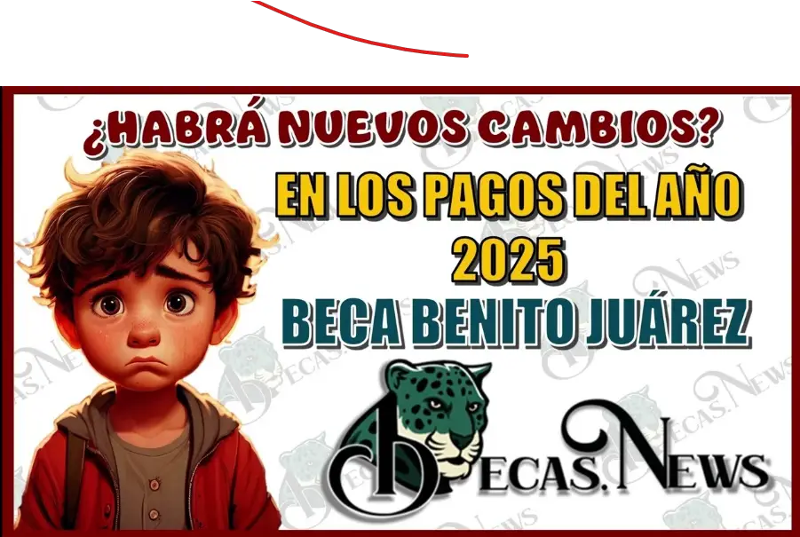 ¿Qué Cambios Sorprendentes Traerá la Beca Benito Juárez en 2025? Descúbrelo Aquí