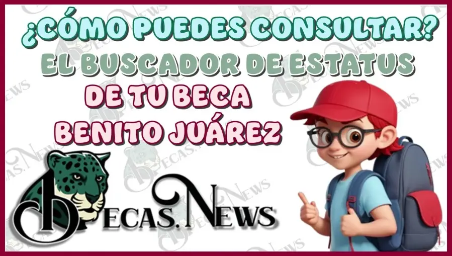 ¿Sabes si tu Beca Benito Juárez está activa? Descúbrelo Aquí