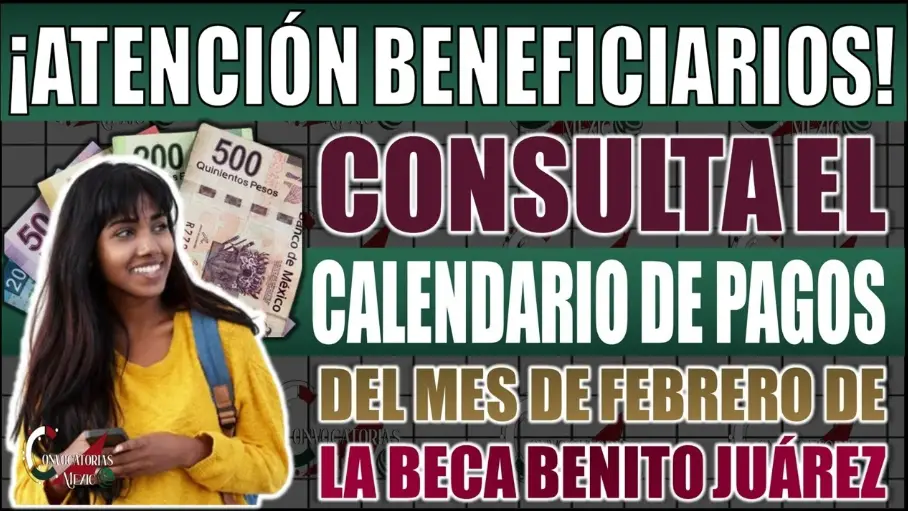 Aumento Confirmado y Fechas de Pago en Febrero para la Beca Benito Juárez 2025