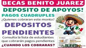 Pago Cuádruple para Beneficiarios de las Becas Benito Juárez, ¿Quiénes Recibirán el Apoyo?