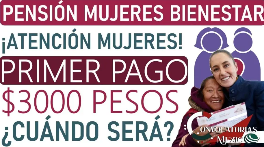 ¡Atención! La Fecha del Primer Pago de la Pensión Mujeres Bienestar Podría Sorprenderte