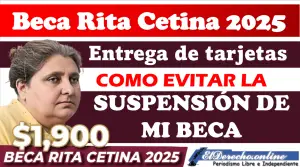 ¿Cuándo llegará mi tarjera y como evitar la suspensión de la Beca Rita Cetina 2025?